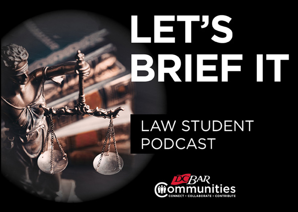 Let's Brief It: A Podcast by the D.C. Bar Law Student Community