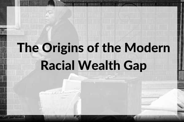 The origin of the modern racial wealth gap