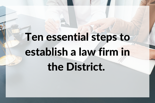 Ten essential steps to establish a law firm in the District. 
