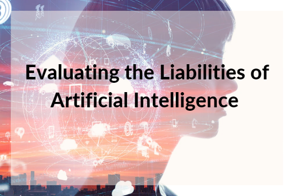 Evaluating the Liabilities of Artificial Intelligence 
